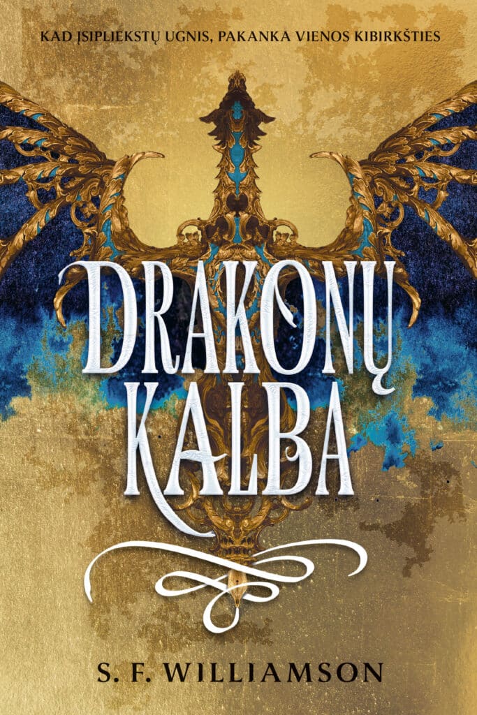 Viršelio centre didelėmis baltomis raidėmis parašytas pavadinimas, fonas auksinis ir mėlynas, jame matyti drakonas išskleistais ornamentuotais sparnais. Viršuje užrašas „Kad įsipliekstų ugnis, pakanka vienos kibirkšties“, apačioje – autorės vardas S. F. Williamson.