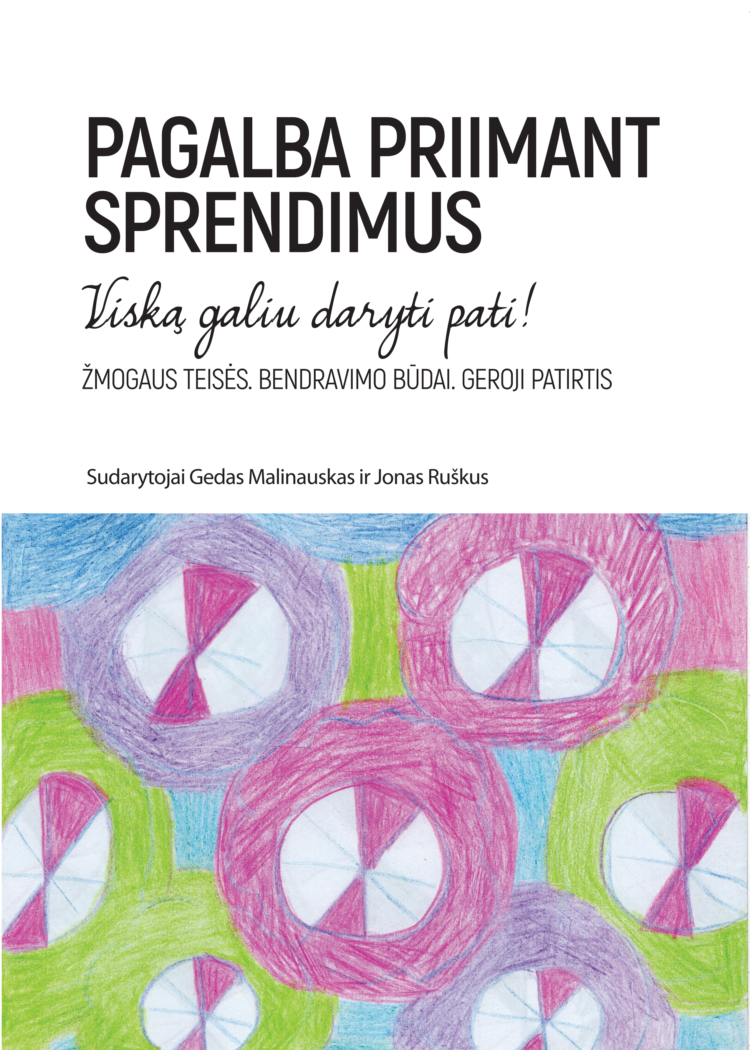Knygos viršelis vizualiai padalintas į dvi dalis. Viršutinėje dalyje, baltame fone, pateiktas pagrindinis pavadinimas „PAGALBA PRIIMANT SPRENDIMUS“, po kuriuo ranka rašytu šriftu įrašytas šūkis: „Viską galiu daryti pati!“. Žemiau nurodytos pagrindinės temos – žmogaus teisės, bendravimo būdai bei geroji patirtis, o tekstinę dalį užbaigia užrašas „Sudarytojai Gedas Malinauskas ir Jonas Ruškus. Apatinę viršelio dalį užpildo spalvinga, pieštukais atlikta iliustracija. Joje vaizduojami ryškūs, stilizuoti rožinės, violetinės ir žalios spalvos skrituliai su baltai raudonais viduriais, išdėstyti šviesiai mėlyname fone.